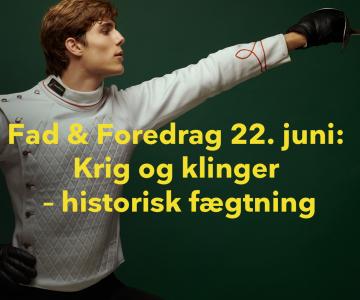 Fad & Foredrag: Krig og Klinger - Historisk Fægtning